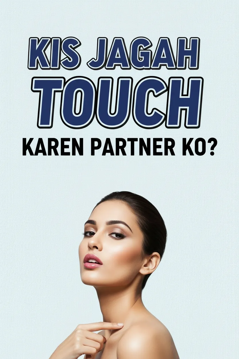 Kis Jagah Touch Karen Partner ko?